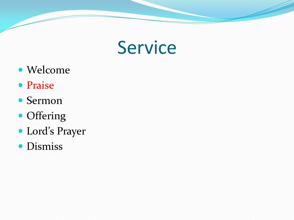 Service Welcome Praise Sermon Offering Lord’s Prayer Dismiss