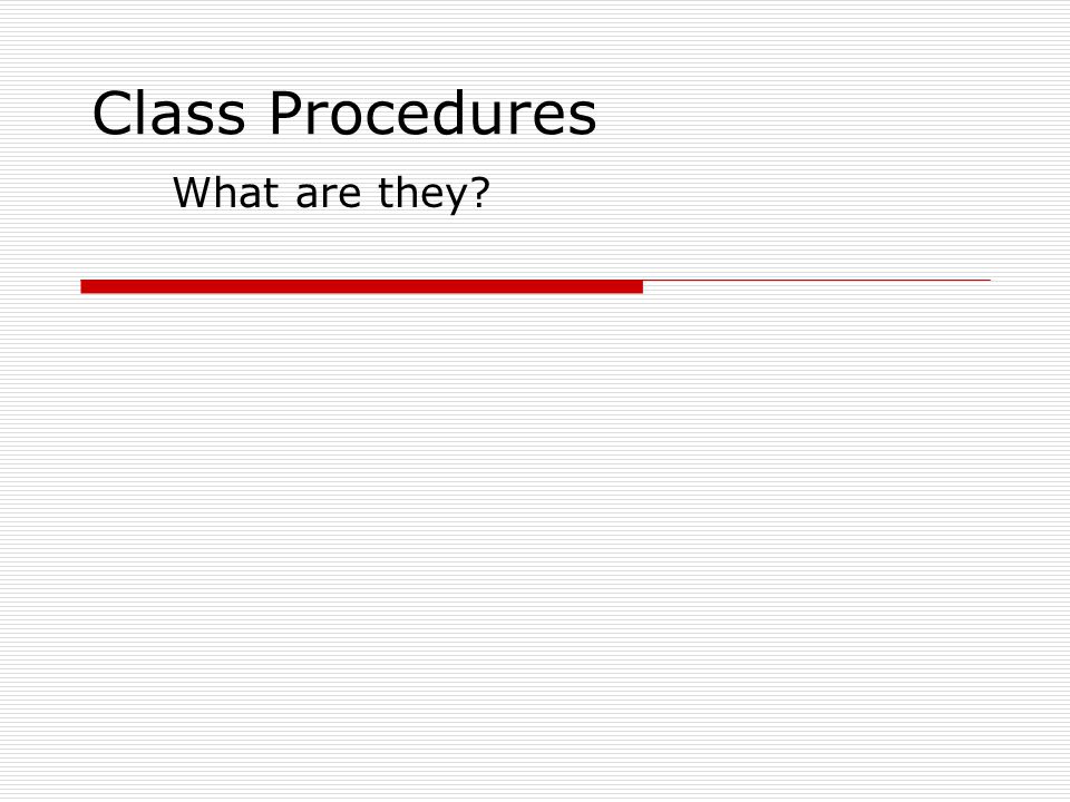 Class Procedures What are they