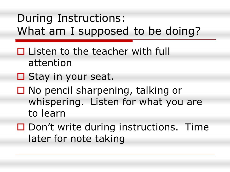 During Instructions: What am I supposed to be doing.