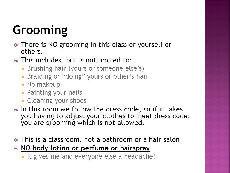  There is NO grooming in this class or yourself or others.