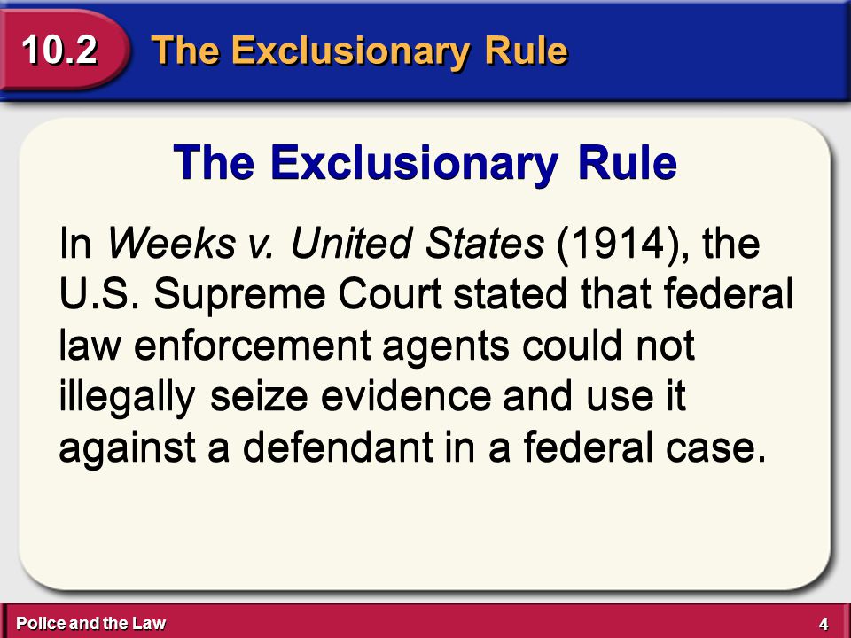 Police and the Law 4 4 The Exclusionary Rule 10.2 The Exclusionary Rule In Weeks v.
