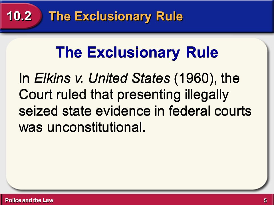 Police and the Law 5 5 The Exclusionary Rule 10.2 The Exclusionary Rule In Elkins v.