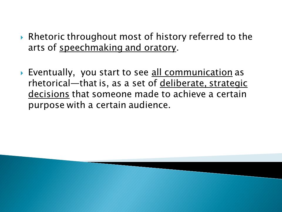  Rhetoric throughout most of history referred to the arts of speechmaking and oratory.