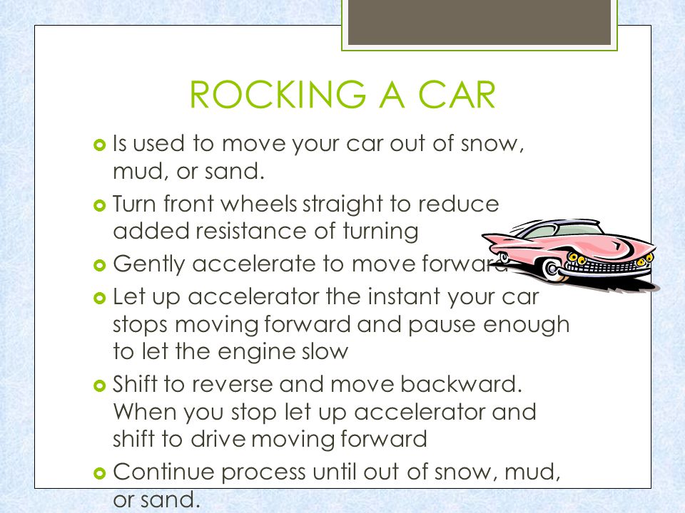 SNOW  Slow down  You’ll know your on snow when your tires make a crunchy or slushy sound  Use windshield wipers  Put headlights on ( low beams )  Keep supplies to keep warm ( mittens, socks caps and blankets )  Keep following distance longer  Brake sooner then normal  Keep snowbrush and ice scraper in car