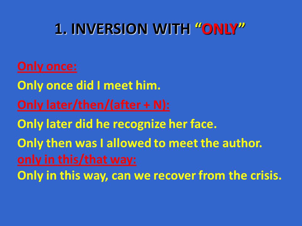 1. INVERSION WITH “NO” AND “NOT” No+ N + auxiliary + S+ Verb (inf) Not  (any) + N + auxiliary + S + verb(inf) E.g.: No money shall I lend you from  now on. - ppt download