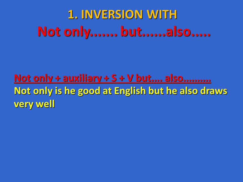 1. INVERSION WITH “NO” AND “NOT” No+ N + auxiliary + S+ Verb (inf) Not  (any) + N + auxiliary + S + verb(inf) E.g.: No money shall I lend you from  now on. - ppt download