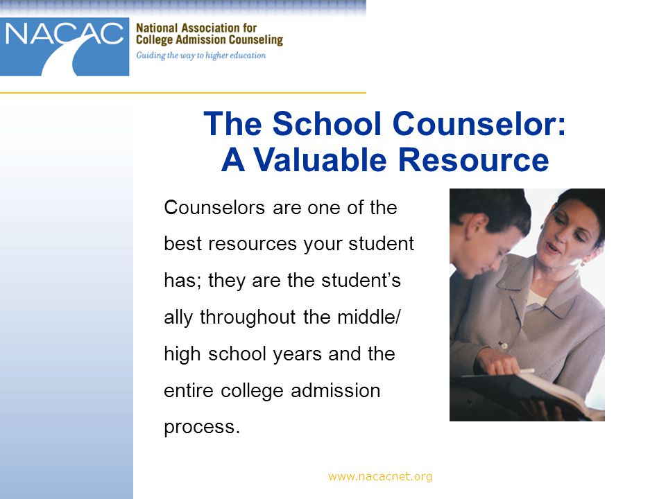 Counselors are one of the best resources your student has; they are the student’s ally throughout the middle/ high school years and the entire college admission process.