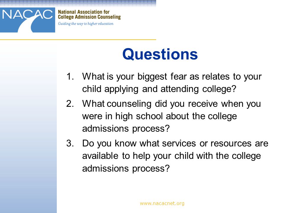 1.What is your biggest fear as relates to your child applying and attending college.