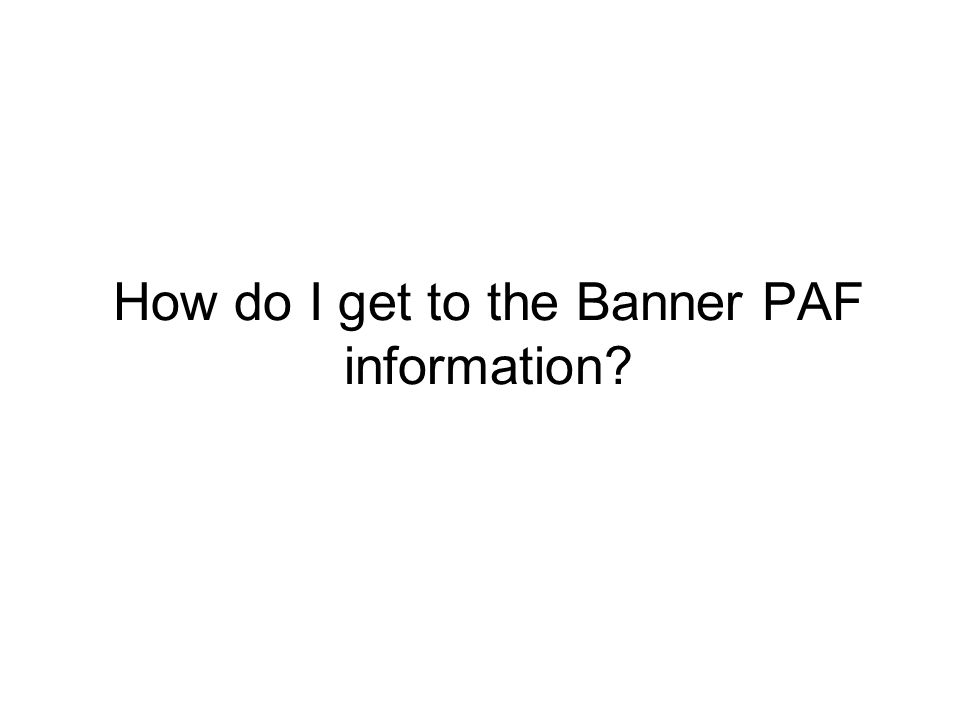How do I get to the Banner PAF information