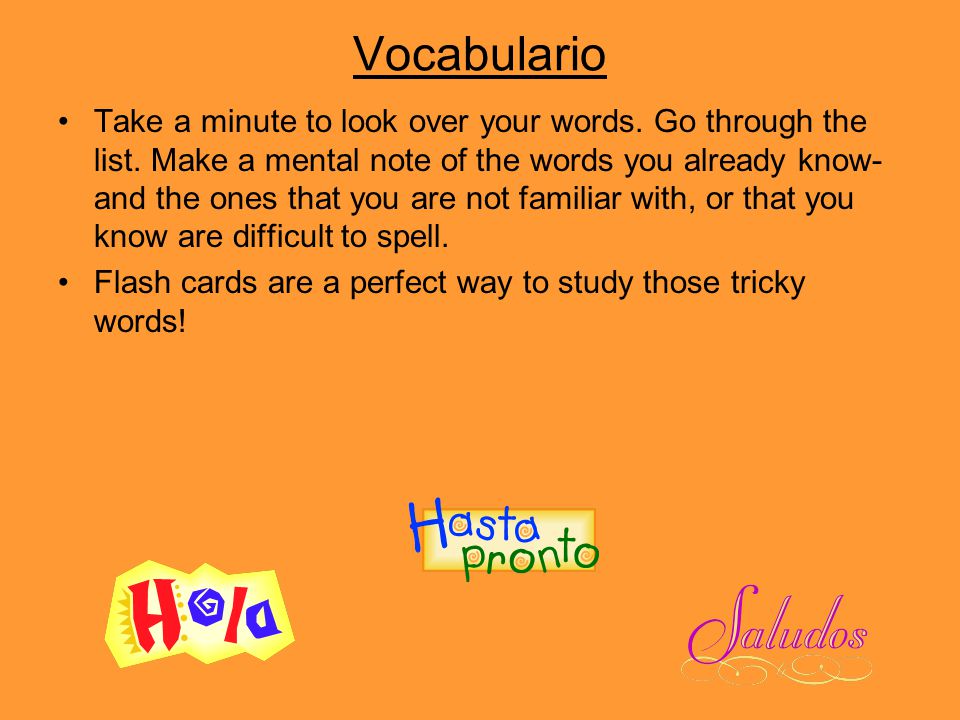 Vocabulario Take a minute to look over your words.