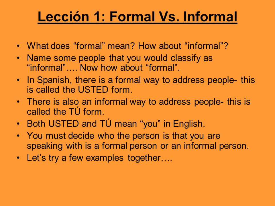 Lección 1: Formal Vs. Informal What does formal mean.