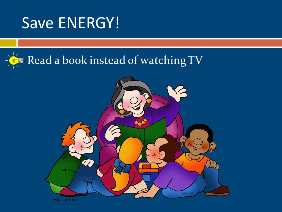 Read a book instead of watching TV Save ENERGY!