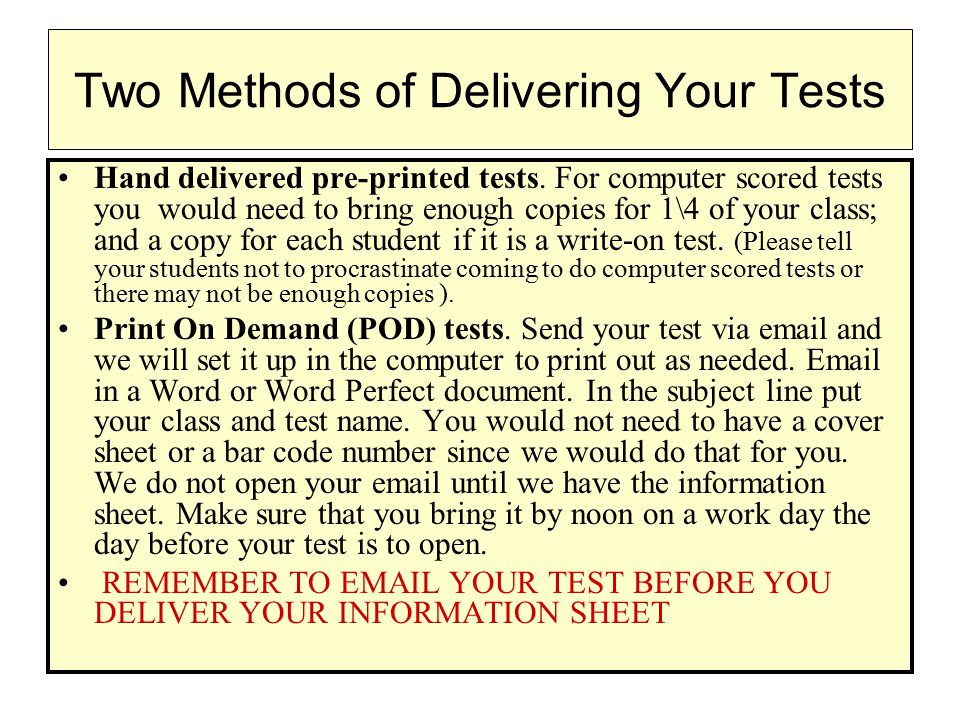 Two Methods of Delivering Your Tests Hand delivered pre-printed tests.