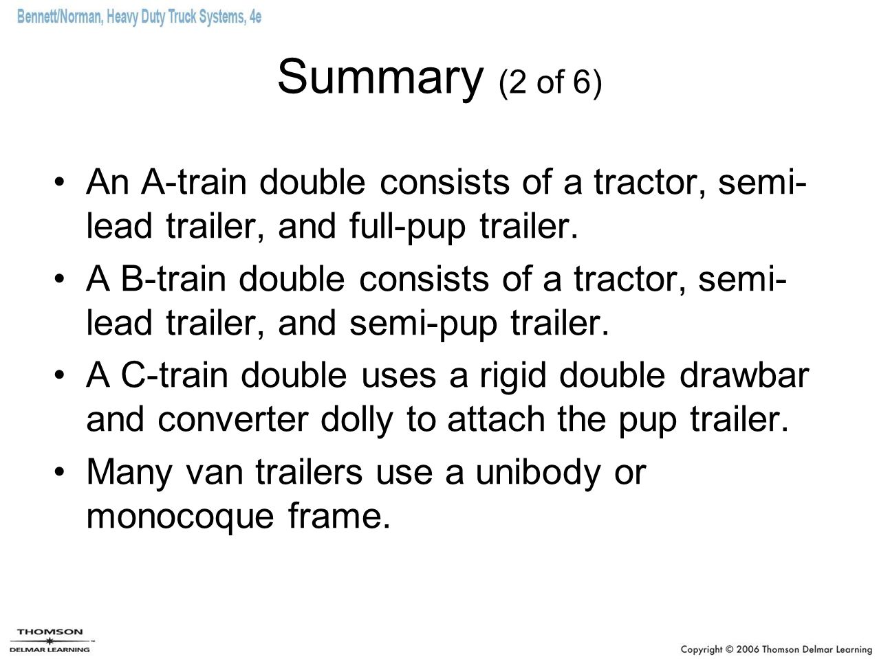 Summary (2 of 6) An A-train double consists of a tractor, semi- lead trailer, and full-pup trailer.