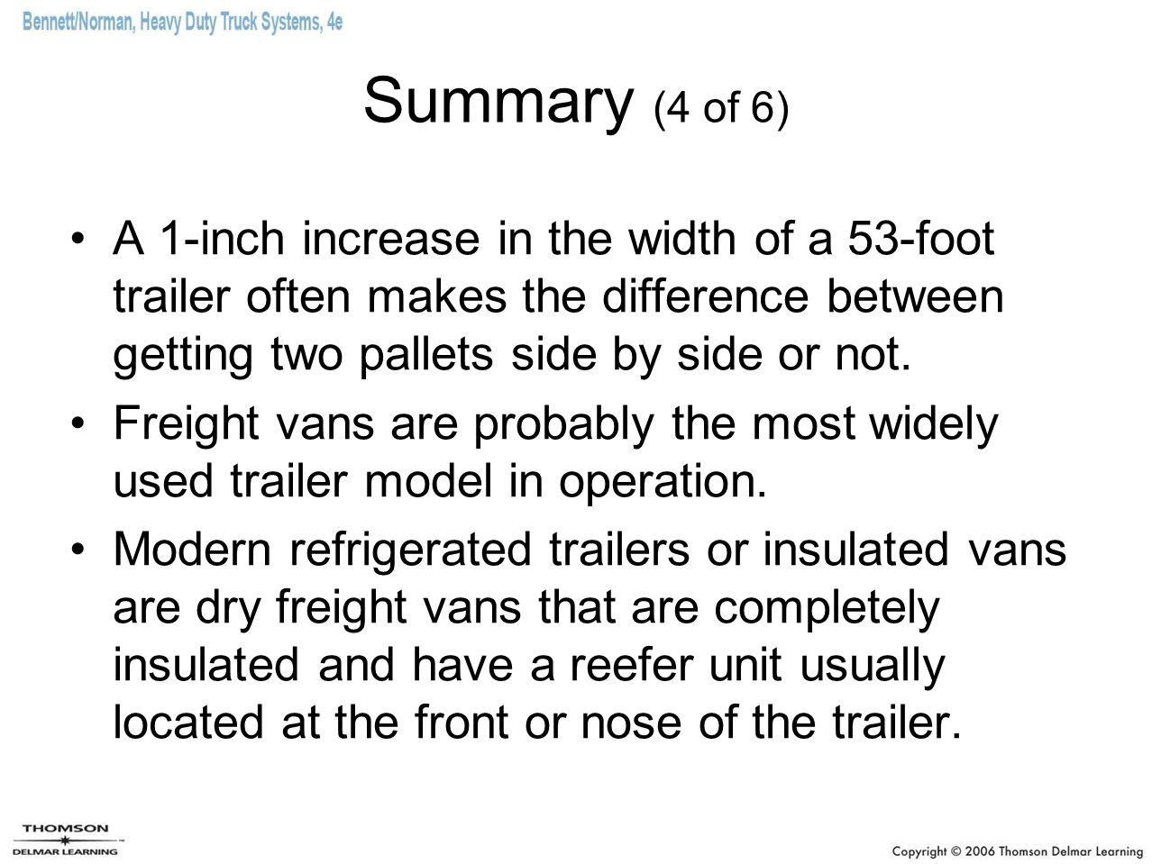 Summary (4 of 6) A 1-inch increase in the width of a 53-foot trailer often makes the difference between getting two pallets side by side or not.