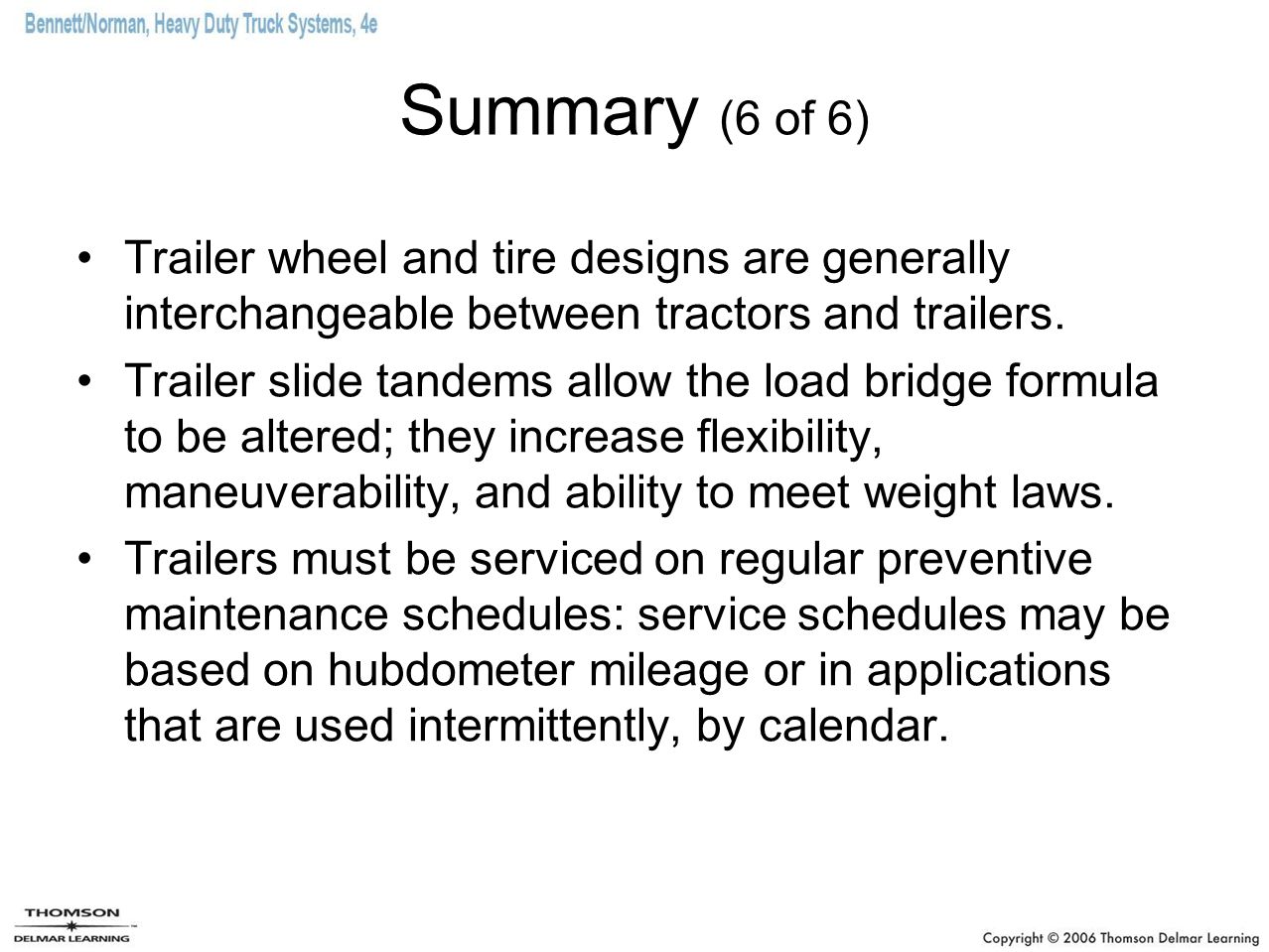 Summary (6 of 6) Trailer wheel and tire designs are generally interchangeable between tractors and trailers.