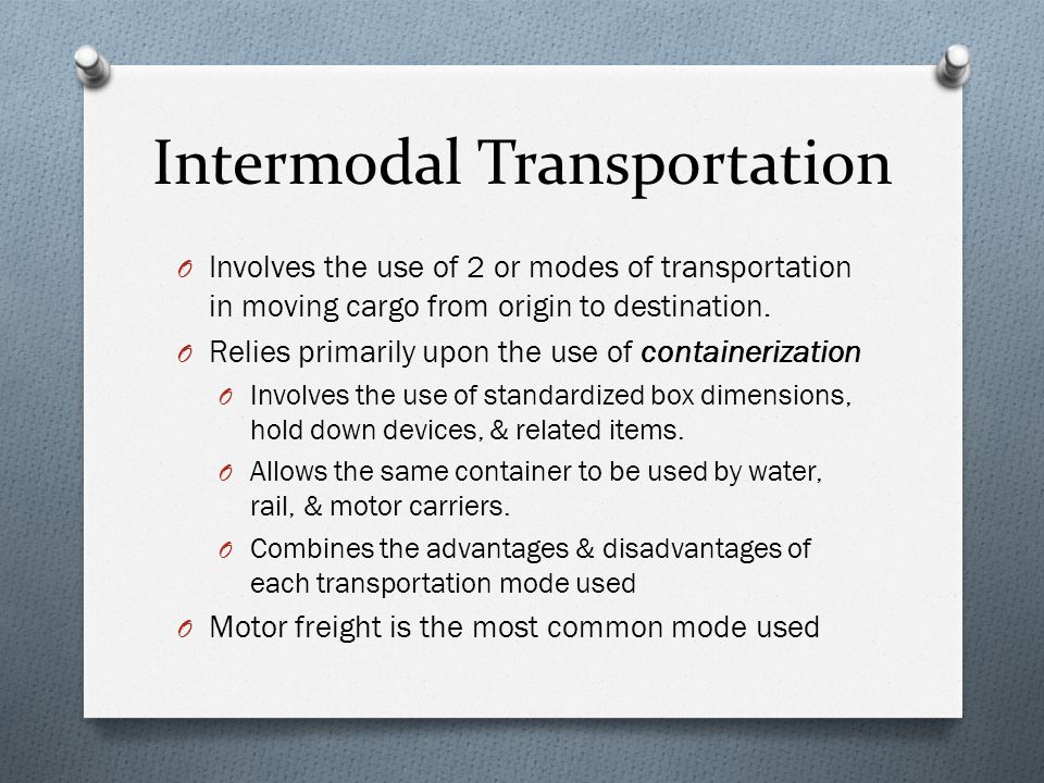 O Involves the use of 2 or modes of transportation in moving cargo from origin to destination.