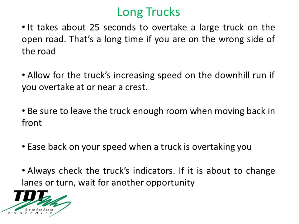 It takes about 25 seconds to overtake a large truck on the open road.