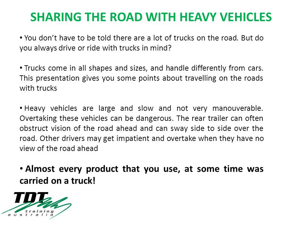 SHARING THE ROAD WITH HEAVY VEHICLES You don’t have to be told there are a lot of trucks on the road.