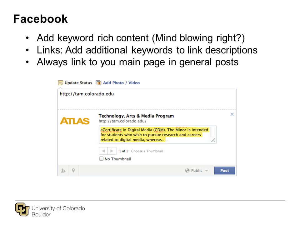 Facebook Add keyword rich content (Mind blowing right ) Links: Add additional keywords to link descriptions Always link to you main page in general posts