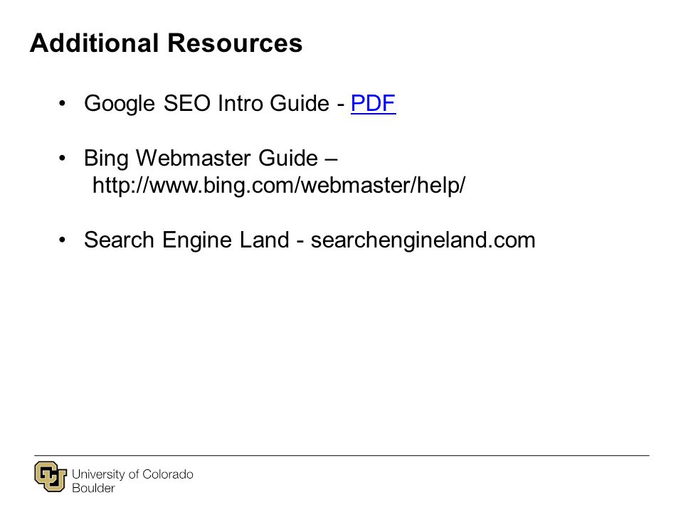 Additional Resources Google SEO Intro Guide - PDFPDF Bing Webmaster Guide –   Search Engine Land - searchengineland.com