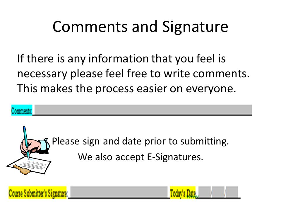 Comments and Signature If there is any information that you feel is necessary please feel free to write comments.