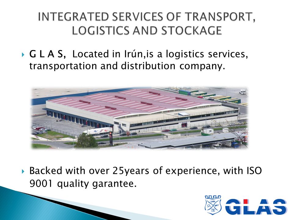  G L A S, Located in Irún,is a logistics services, transportation and distribution company.