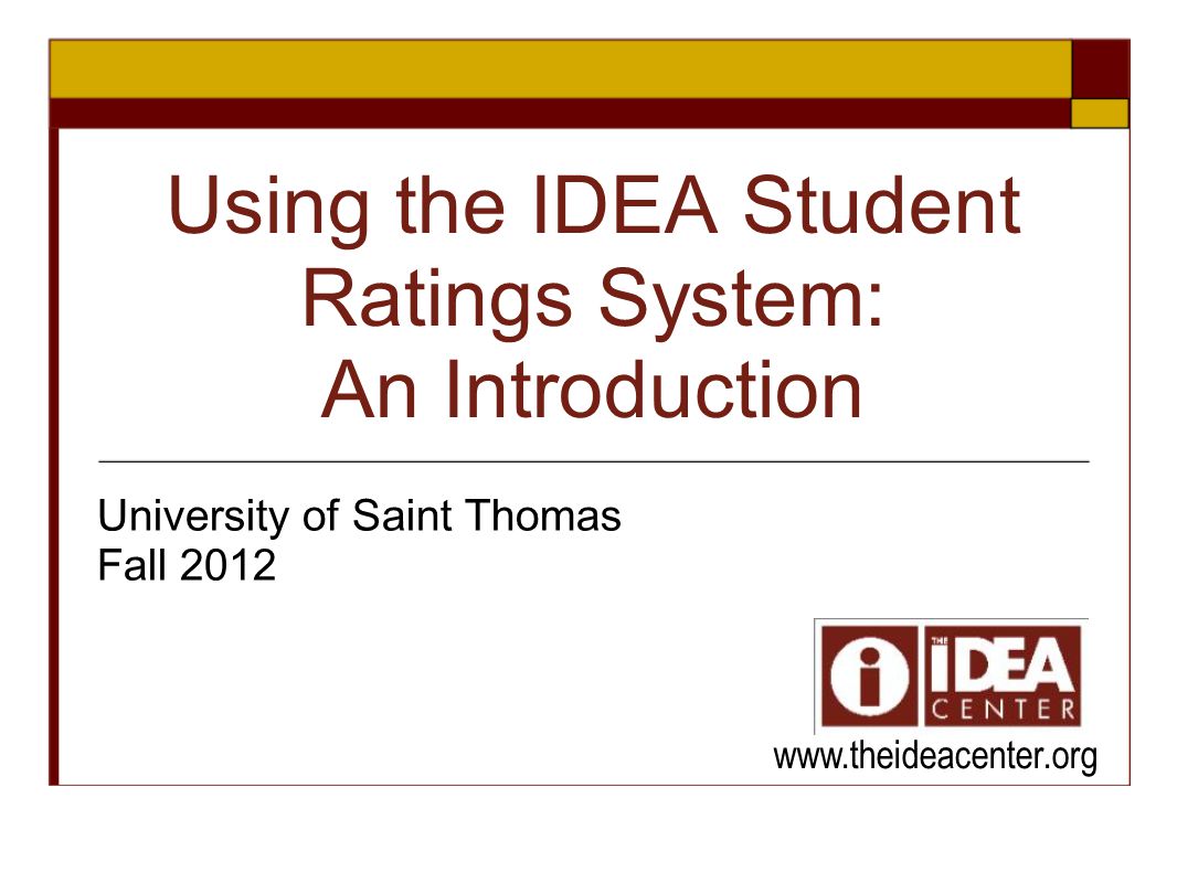 Using the IDEA Student Ratings System: An Introduction University of Saint Thomas Fall