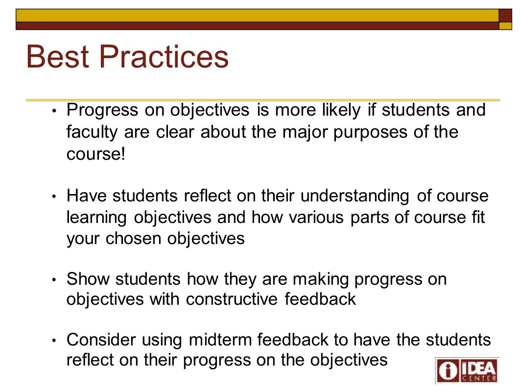 Best Practices Progress on objectives is more likely if students and faculty are clear about the major purposes of the course.