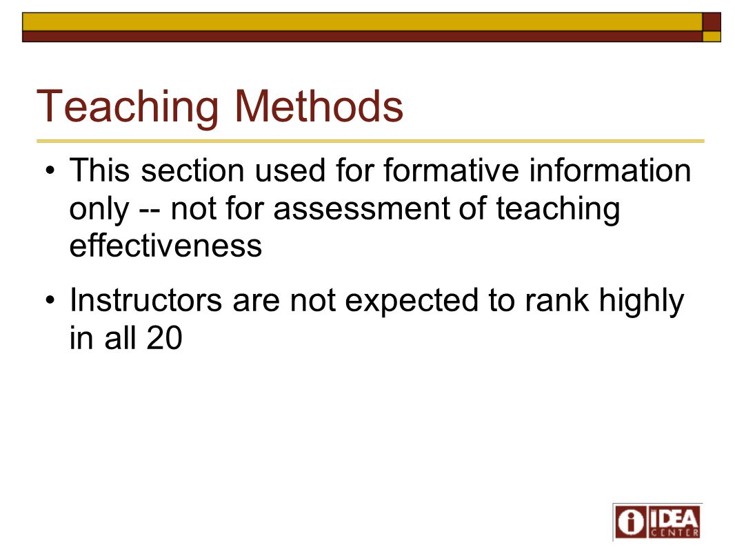 Teaching Methods This section used for formative information only -- not for assessment of teaching effectiveness Instructors are not expected to rank highly in all 20