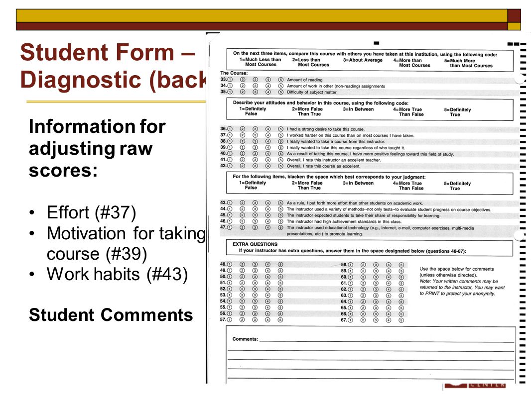 Information for adjusting raw scores: Effort (#37) Motivation for taking course (#39) Work habits (#43) Student Comments Student Form – Diagnostic (back)