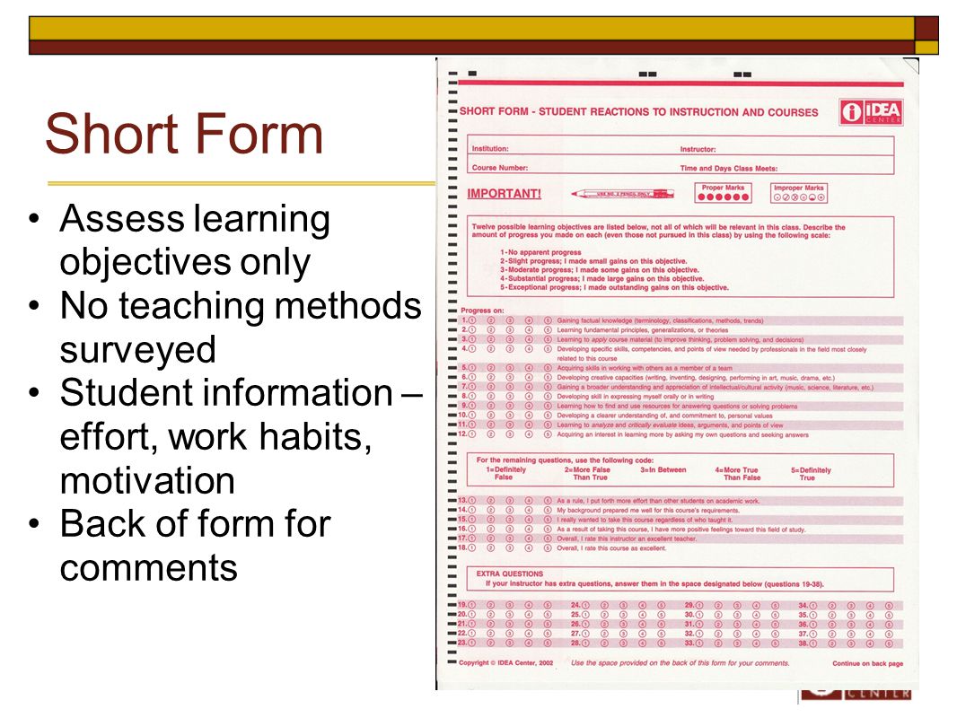 Short Form Assess learning objectives only No teaching methods surveyed Student information – effort, work habits, motivation Back of form for comments