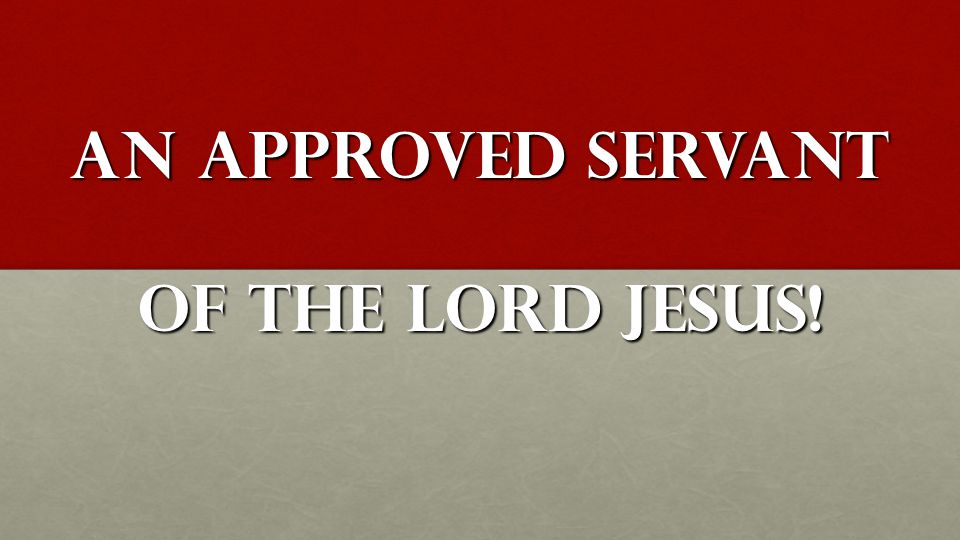 An Approved Servant Of The Lord Jesus!