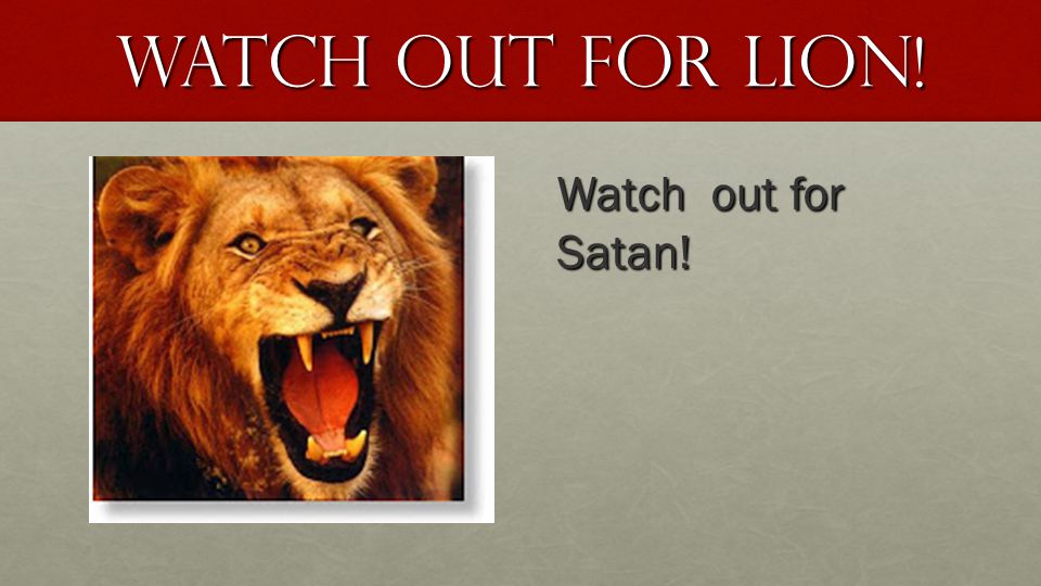 Watch Out for Lion! Watch out for Satan!