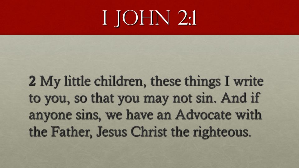 I John 2:1 2 My little children, these things I write to you, so that you may not sin.