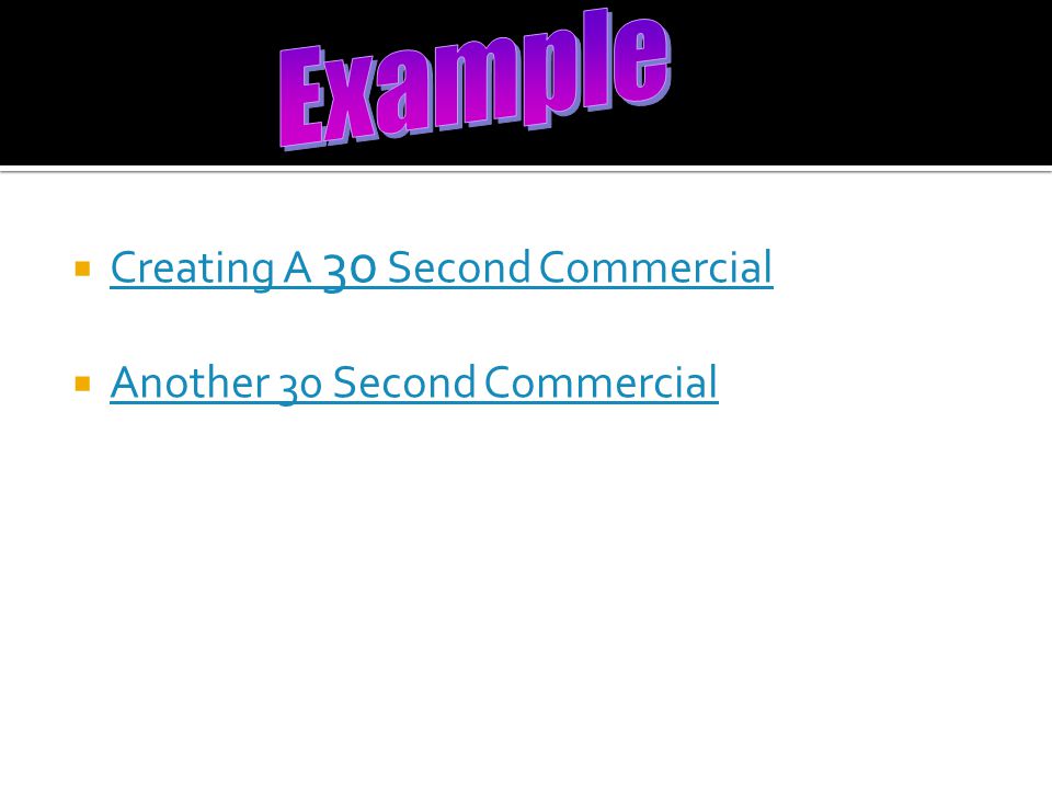  Creating A 30 Second Commercial Creating A 30 Second Commercial  Another 30 Second Commercial Another 30 Second Commercial
