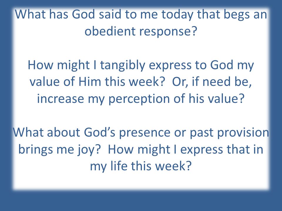 What has God said to me today that begs an obedient response.
