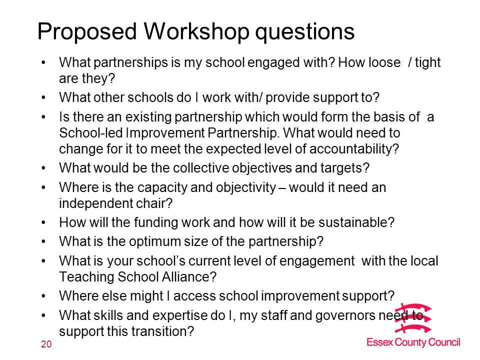 Proposed Workshop questions What partnerships is my school engaged with.