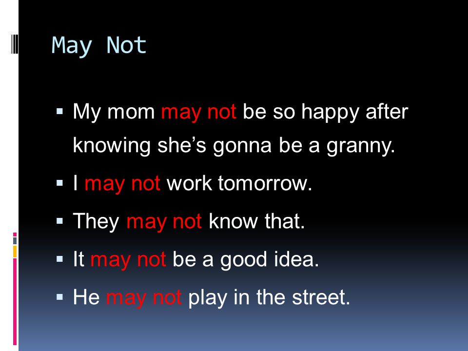 May Not  My mom may not be so happy after knowing she’s gonna be a granny.