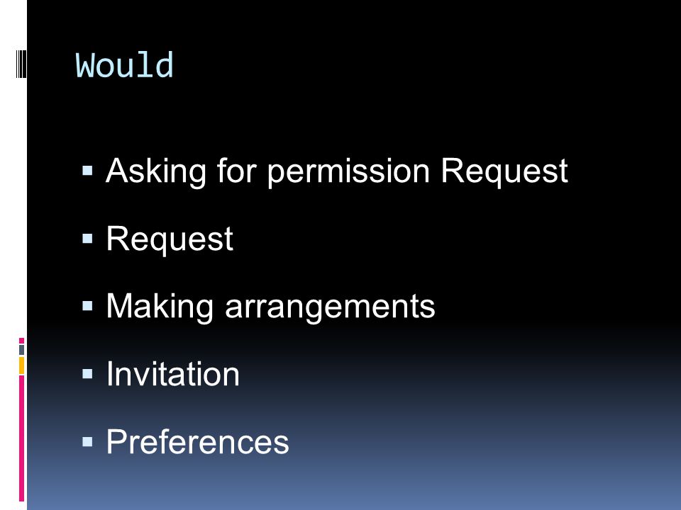 Would  Asking for permission Request  Request  Making arrangements  Invitation  Preferences