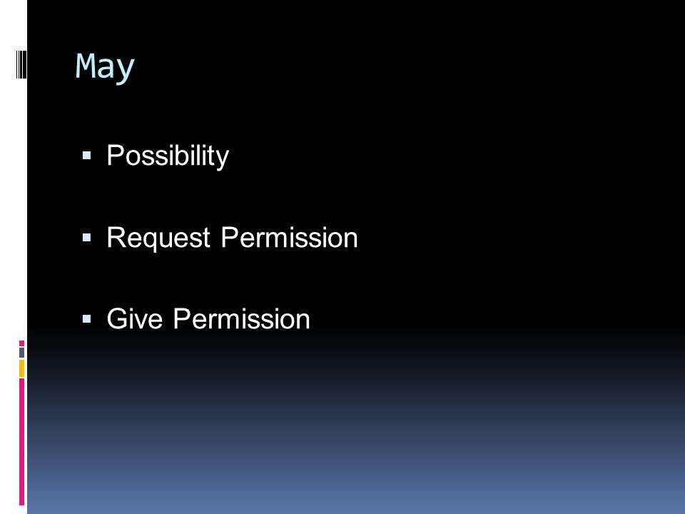 May  Possibility  Request Permission  Give Permission