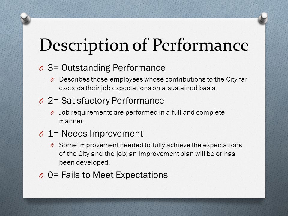 Description of Performance O 3= Outstanding Performance O Describes those employees whose contributions to the City far exceeds their job expectations on a sustained basis.