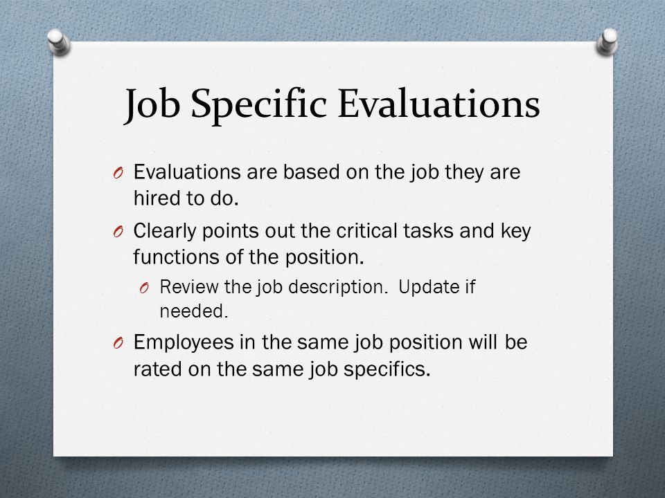 Job Specific Evaluations O Evaluations are based on the job they are hired to do.