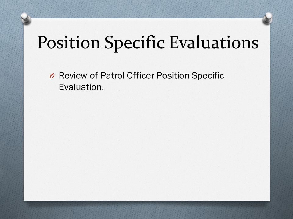 Position Specific Evaluations O Review of Patrol Officer Position Specific Evaluation.