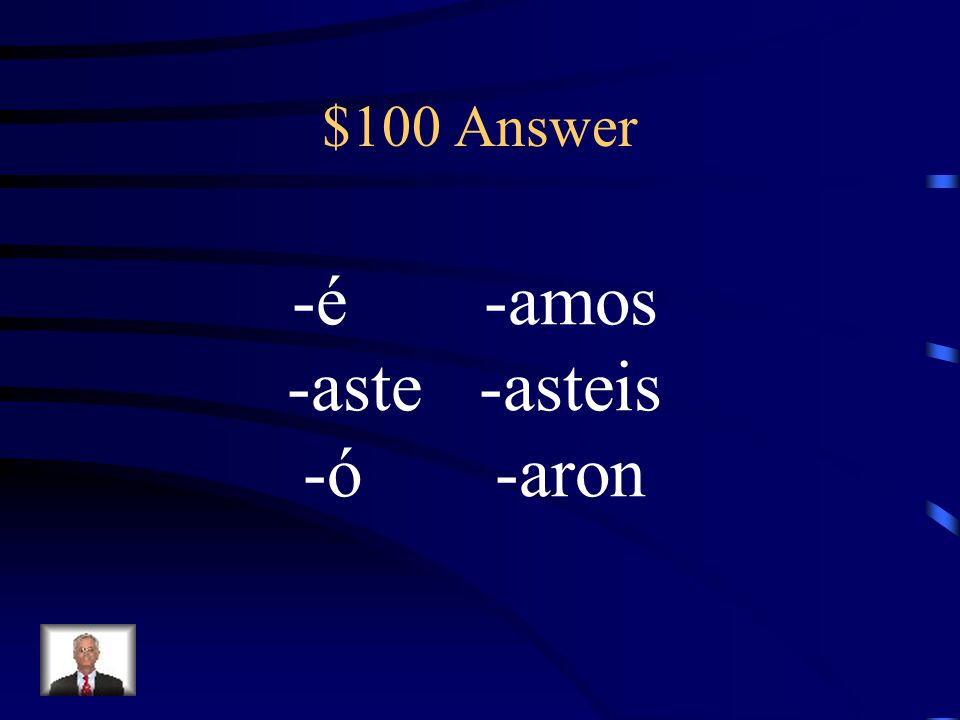 $100 Question What are the endings for –ar verbs