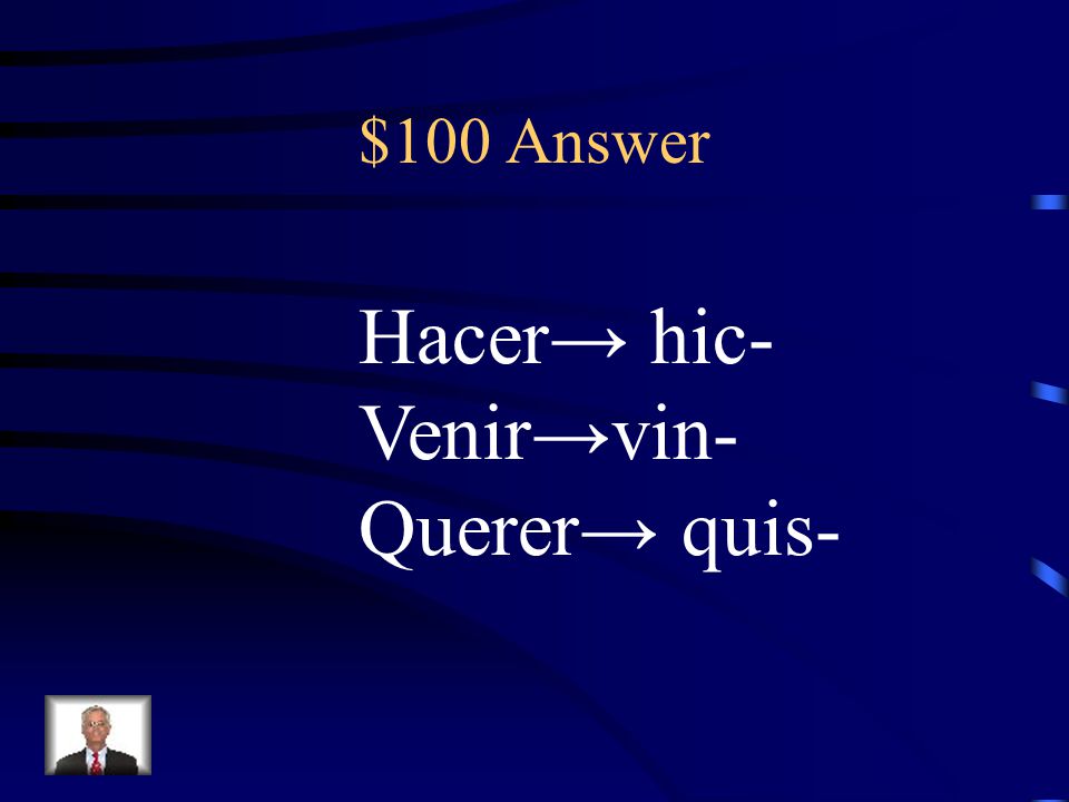 $100 Question What is the stem change for the I group verbs