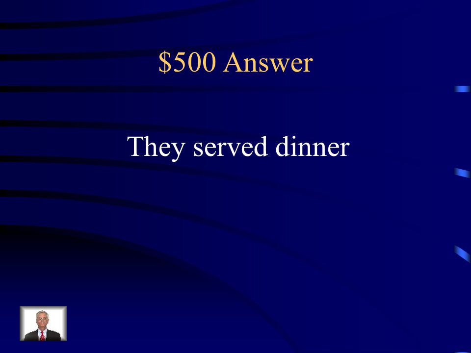 $500 Question Ellos sirvieron la cena.