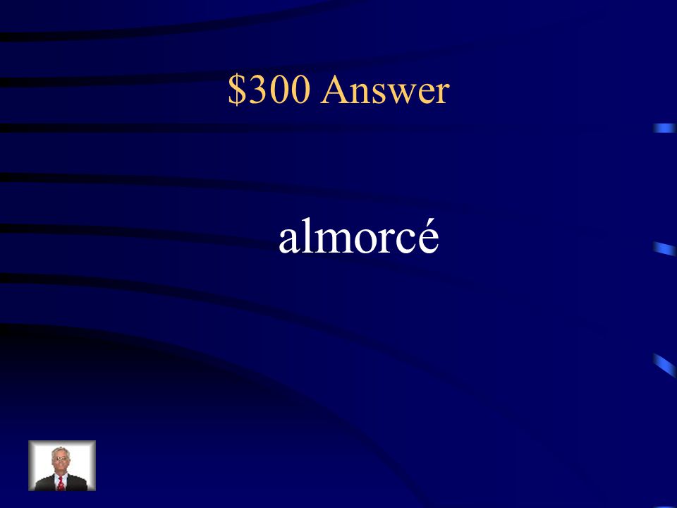 $300 Question What’s the ending change for almorzar