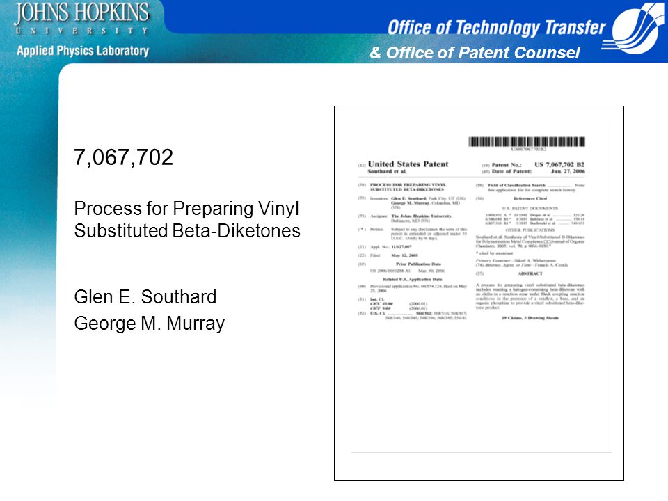 & Office of Patent Counsel 7,067,702 Process for Preparing Vinyl Substituted Beta-Diketones Glen E.