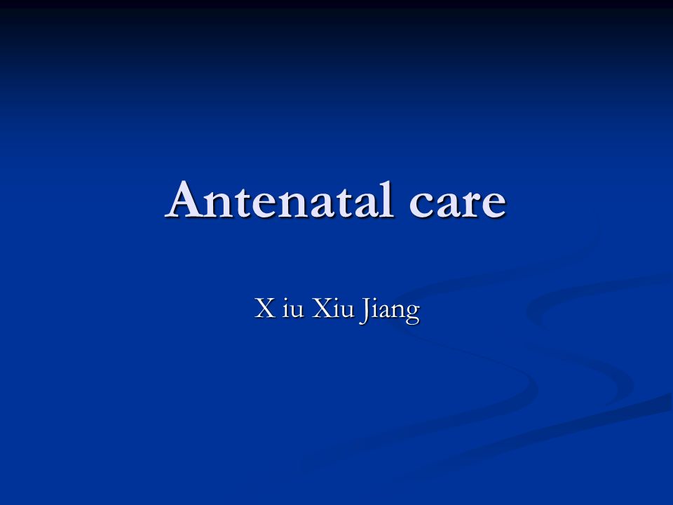 Antenatal care X iu Xiu Jiang